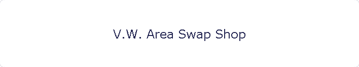 V.W. Area Swap Shop